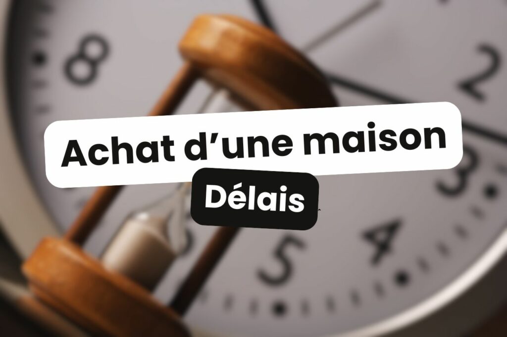 délai achat d'une maison